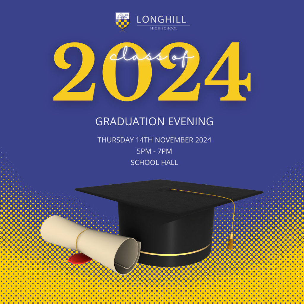 Infographic Longhill High School Class of 2024 Graduation Evening Thursday 14th November 2024 5pm - 7pm School hall