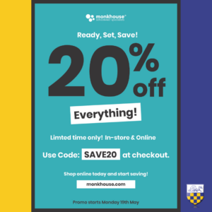 Monkhouse Schoolwear Specialists Ready, Set, Save! 20%% off, Everything! Limited time only! In-store & Online Use Code: Save20 at checkout. Shop online today and start saving! monkhouse.com Promo starts Monday 19th May