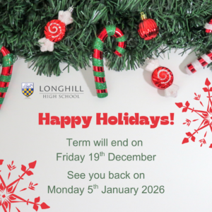 Longhill High School Happy Holidays! Term will end of Friday 19th December See you back on Monday 5th January 2026
