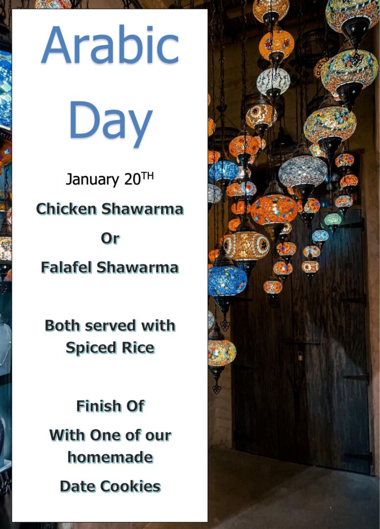 Arabic Day January 20TH Chicken Shawarma Or Falafel Shawarma Both served with Spiced Rice Finish Of With One of our homemade Date Cookies